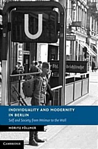Individuality and Modernity in Berlin : Self and Society from Weimar to the Wall (Hardcover)