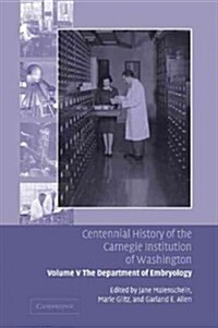 Centennial History of the Carnegie Institution of Washington: Volume 5, The Department of Embryology (Paperback)