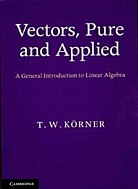 Vectors, Pure and Applied : A General Introduction to Linear Algebra (Paperback)