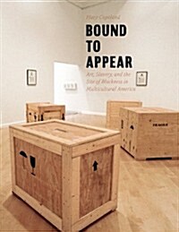 Bound to Appear: Art, Slavery, and the Site of Blackness in Multicultural America (Hardcover)
