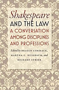 Shakespeare and the Law: A Conversation Among Disciplines and Professions (Hardcover)