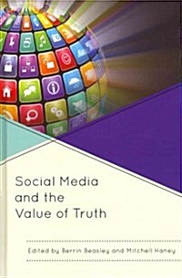 Social Media and the Value of Truth (Hardcover, 1st)