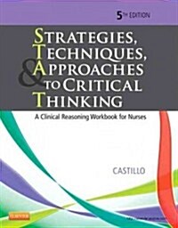Strategies, Techniques, & Approaches to Critical Thinking : A Clinical Reasoning Workbook for Nurses (Paperback, 5 Revised edition)