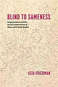 Blind to Sameness: Sexpectations and the Social Construction of Male and Female Bodies (Paperback)