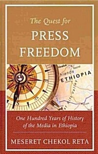 The Quest for Press Freedom: One Hundred Years of History of the Media in Ethiopia (Hardcover)
