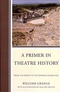 A Primer in Theatre History: From the Greeks to the Spanish Golden Age (Paperback)