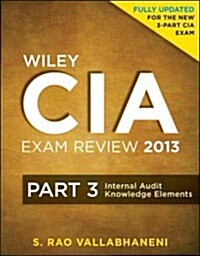 Wiley CIA Exam Review 2013: Part 3, Internal Audit Knowledge Elements (Paperback)