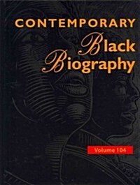 Contemporary Black Biography, Volume 104: Profiles from the International Black Community (Hardcover)