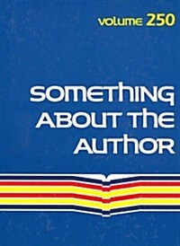 Something about the Author, Volume 250: Facts and Pictures about Authors and Illustrators of Books for Young People (Hardcover)