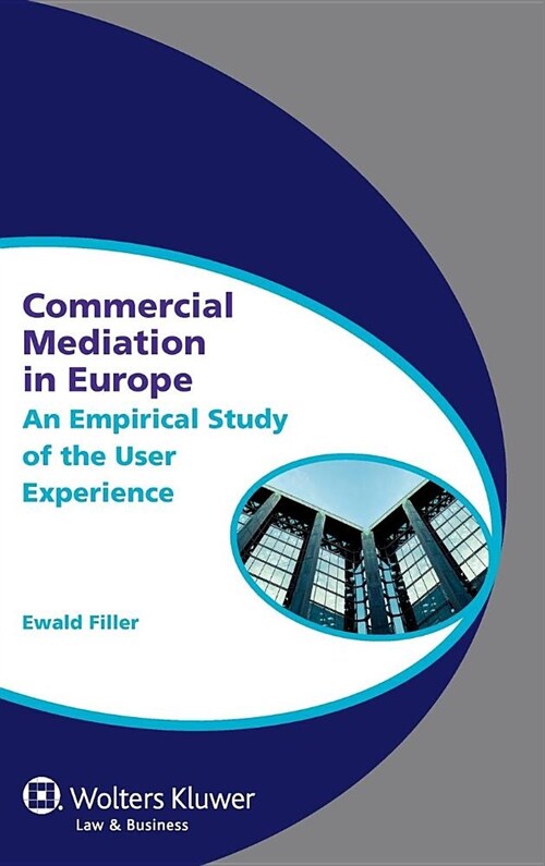 Commercial Mediation in Europe: An Empirical Study of the User Experience (Hardcover)