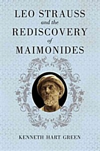 Leo Strauss and the Rediscovery of Maimonides (Hardcover)