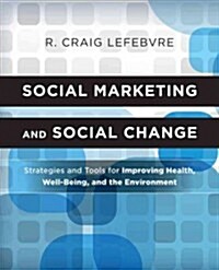 Social Marketing and Social Change: Strategies and Tools for Health, Well-Being, and the Environment (Paperback)