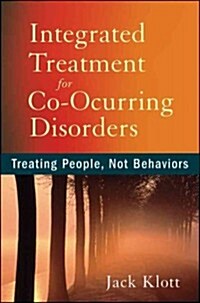 Integrated Treatment for Co-Occurring Disorders: Treating People, Not Behaviors (Paperback)