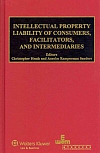 Intellectual Property Liability of Consumers, Facilitators and Intermediaries (Hardcover)