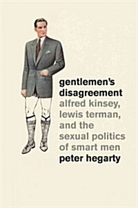 Gentlemens Disagreement: Alfred Kinsey, Lewis Terman, and the Sexual Politics of Smart Men (Paperback)