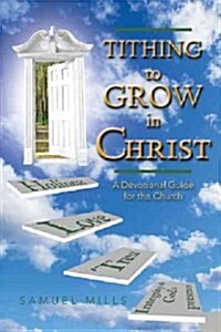 Tithing to Grow in Christ: A Devotional Guide for the Church (Paperback)