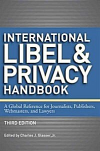 International Libel and Privacy Handbook: A Global Reference for Journalists, Publishers, Webmasters, and Lawyers (Hardcover, 3)