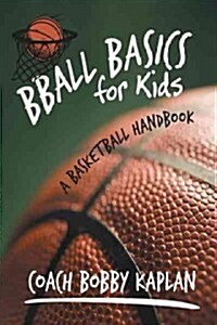 Bball Basics for Kids: A Basketball Handbook (Paperback)