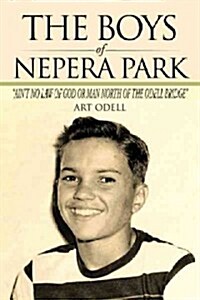 The Boys of Nepera Park: Aint No Law of God or Man North of the Odell Bridge (Paperback)