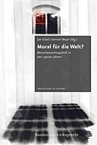 Moral Fur Die Welt?: Menschenrechtspolitik in Den 1970er Jahren (Hardcover)
