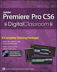 Adobe Premiere Pro CS6 Digital Classroom [With DVD] (Paperback)