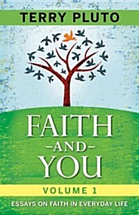 Faith and You Volume 1: Essays on Faith in Everyday Life (Paperback)