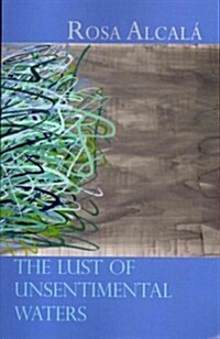 The Lust of Unsentimental Waters (Paperback)