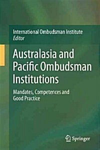 Australasia and Pacific Ombudsman Institutions: Mandates, Competences and Good Practice (Paperback, 2013)
