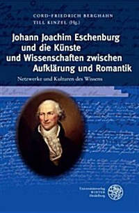 Johann Joachim Eschenburg Und Die Kunste Und Wissenschaften Zwischen Aufklarung Und Romantik (Hardcover)