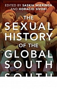 The Sexual History of the Global South : Sexual Politics in Africa, Asia and Latin America (Paperback)