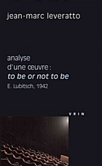 To Be or Not to Be (E. Lubitsch, 1942) Analyse DUne Oeuvre (Paperback)