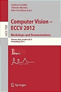 Computer Vision -- Eccv 2012. Workshops and Demonstrations: Florence, Italy, October 7-13, 2012, Proceedings, Part I (Paperback, 2012)