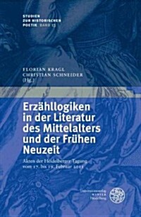 Erzahllogiken in Der Literatur Des Mittelalters Und Der Fruhen Neuzeit: Akten Der Heidelberger Tagung Vom 17. Bis 19. Februar 2011 (Hardcover)