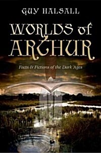 Worlds of Arthur : Facts and Fictions of the Dark Ages (Hardcover)