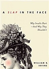 Slap in the Face: Why Insults Hurt--And Why They Shouldnt (Hardcover)