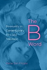 The B Word: Bisexuality in Contemporary Film and Television (Paperback)