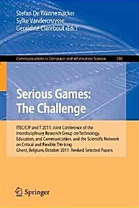 Serious Games: The Challenge: Itec/Cip/T 2011: Joint Conference of the Interdisciplinary Research Group of Technology, Education, Communication, and (Paperback, 2012)