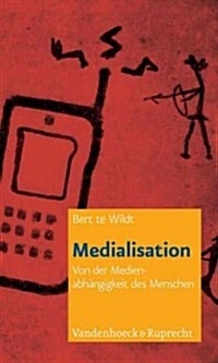 Medialisation: Von Der Medienabhangigkeit Des Menschen (Paperback)