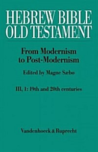 Hebrew Bible / Old Testament. the History of Its Interpretation: Volume III: From Modernism to Post-Modernism (the Nineteenth and Twentieth Centuries) (Hardcover)