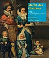 Macht Des Glaubens - 450 Jahre Heidelberger Katechismus (Hardcover)