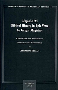 Magnalia Dei. Biblical History in Epic Verse by Grigor Magistros (the First Literary Epic in Medieval Armenian): Critical Text, with Introduction, Tra (Paperback)