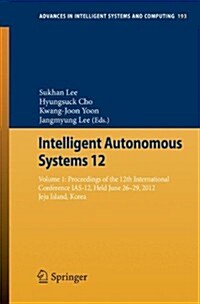 Intelligent Autonomous Systems 12: Volume 1: Proceedings of the 12th International Conference IAS-12, Held June 26-29, 2012, Jeju Island, Korea (Paperback, 2013)