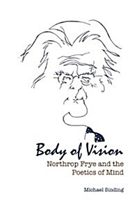 Body of Vision: Northrop Frye and the Poetics of Mind (Hardcover)