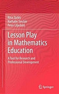 Lesson Play in Mathematics Education:: A Tool for Research and Professional Development (Hardcover, 2013)