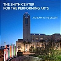 The Smith Center for the Performing Arts: A Dream in the Desert (Hardcover)