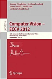 Computer Vision - Eccv 2012: 12th European Conference on Computer Vision, Florence, Italy, October 7-13, 2012, Proceedings, Part III (Paperback, 2012)