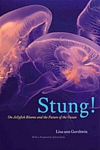 Stung!: On Jellyfish Blooms and the Future of the Ocean (Hardcover)