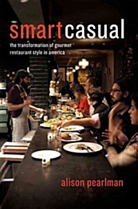 Smart Casual: The Transformation of Gourmet Restaurant Style in America (Hardcover)