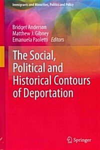 The Social, Political and Historical Contours of Deportation (Hardcover, 2013)