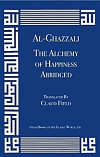 Al-Ghazzali the Alchemy of Happiness (Abridged) (Paperback)